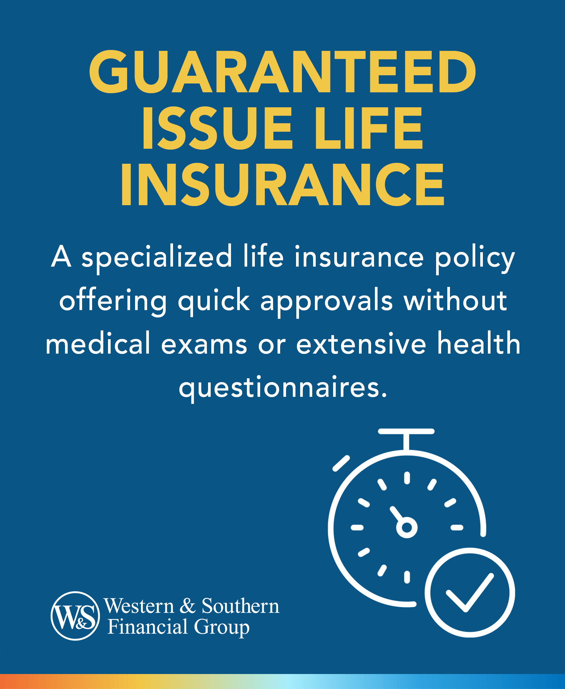 Guaranteed Issue Life Insurance is a specialized life insurance policy offering quick approvals without medical exams or extensive health questionnaires.